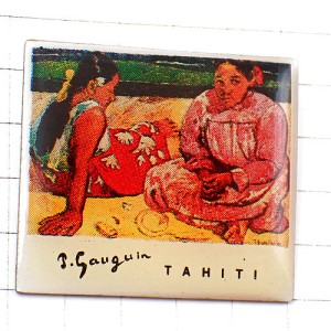 ピンバッジ・ゴーギャンの絵タヒチの女性たち PAUL-GAUGUIN TAHITI